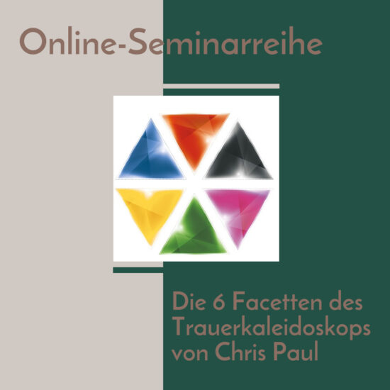 Online-Seminarreihe: Die 6 Facetten des Trauerkaleidoskop von Chris Paul